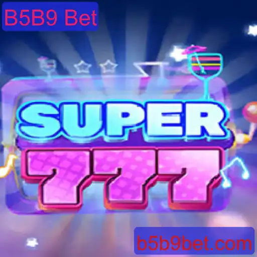 Super777: Descubra o Mundo Empolgante de B5B9 Bet
